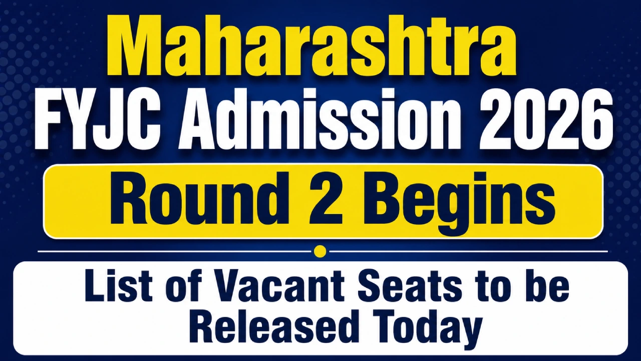 Maharashtra FYJC Admission 2026 Round 2 Begins; List of Vacant Seats to be Released Today