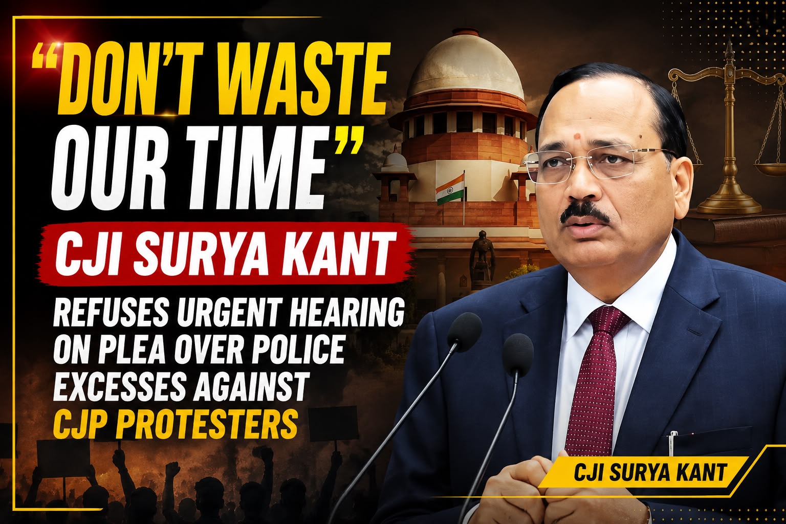 “Don’t Waste Our Time”: CJI Surya Kant Refuses Urgent Hearing on Plea Over Police Action Against CJP Protesters