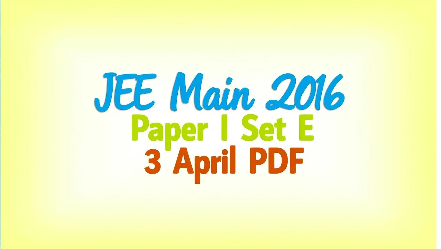 Download JEE Main 2016 Paper I Set E (3rd April) PDF