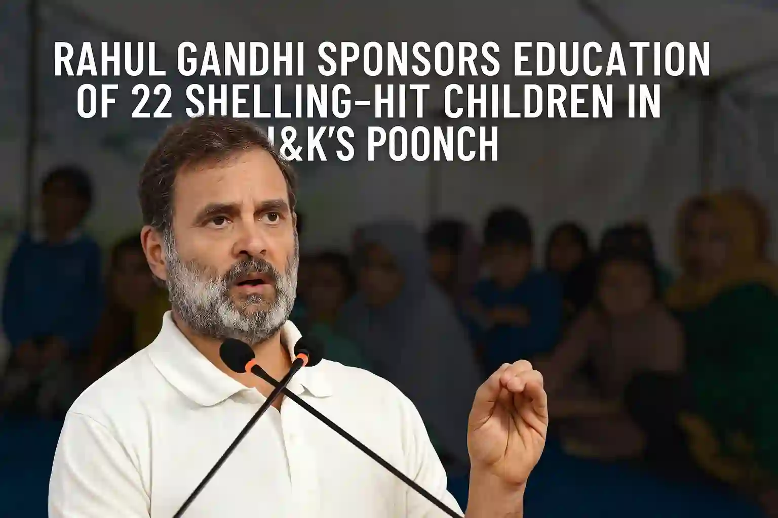 Rahul Gandhi Sponsors Education of 22 Shelling-Hit Children in J&K's Poonch