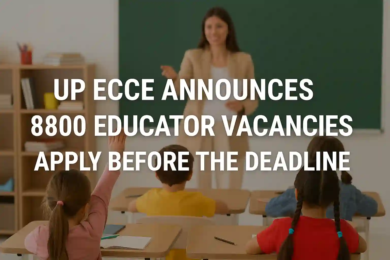 UP ECCE Announces 8800 Educator Vacancies – Apply Before the Deadline