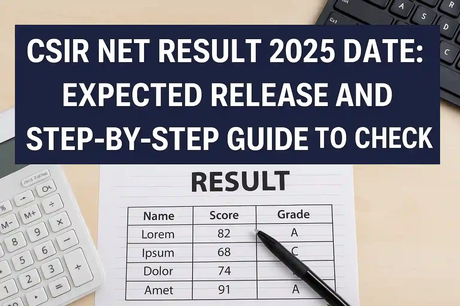 CSIR NET Result 2025 Date: Expected Release and Step-by-Step Guide to Check