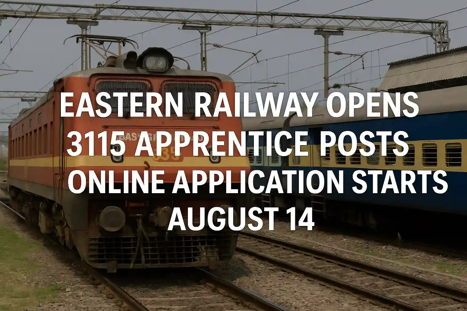 Eastern Railway Opens 3115 Apprentice Posts: Online Application Starts August 14