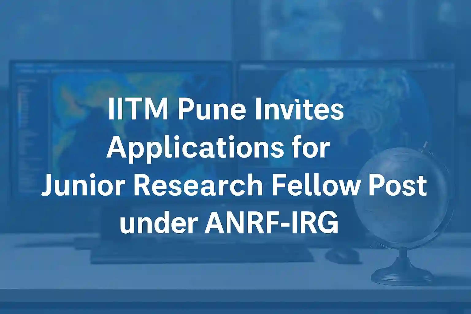 IITM Pune Invites Applications for Junior Research Fellow Post under ANRF-IRG