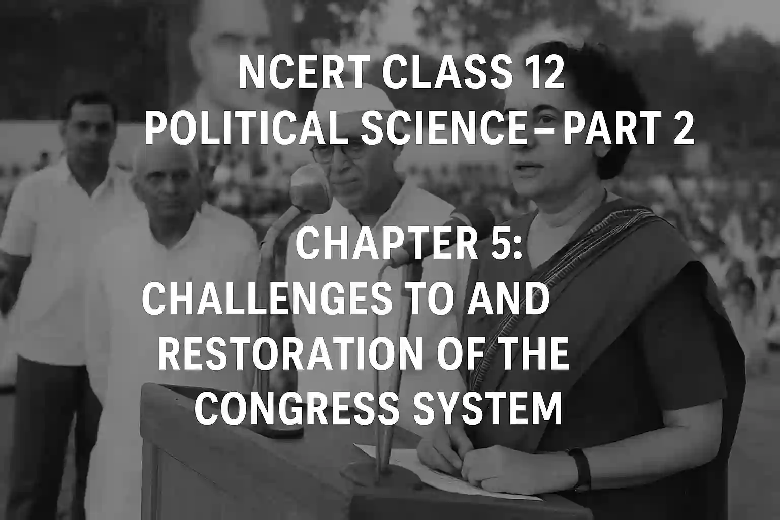 NCERT Class 12 Political Science Part 2 Chapter 5: Challenges to and Restoration of the Congress System