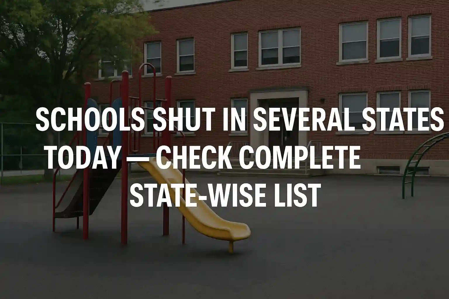 Schools Shut in Several States Today – Check Complete State-Wise List