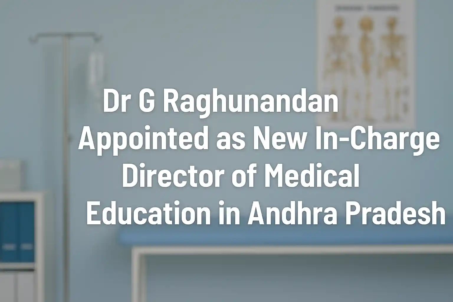 Dr G Raghunandan Appointed as New In-Charge Director of Medical Education in Andhra Pradesh