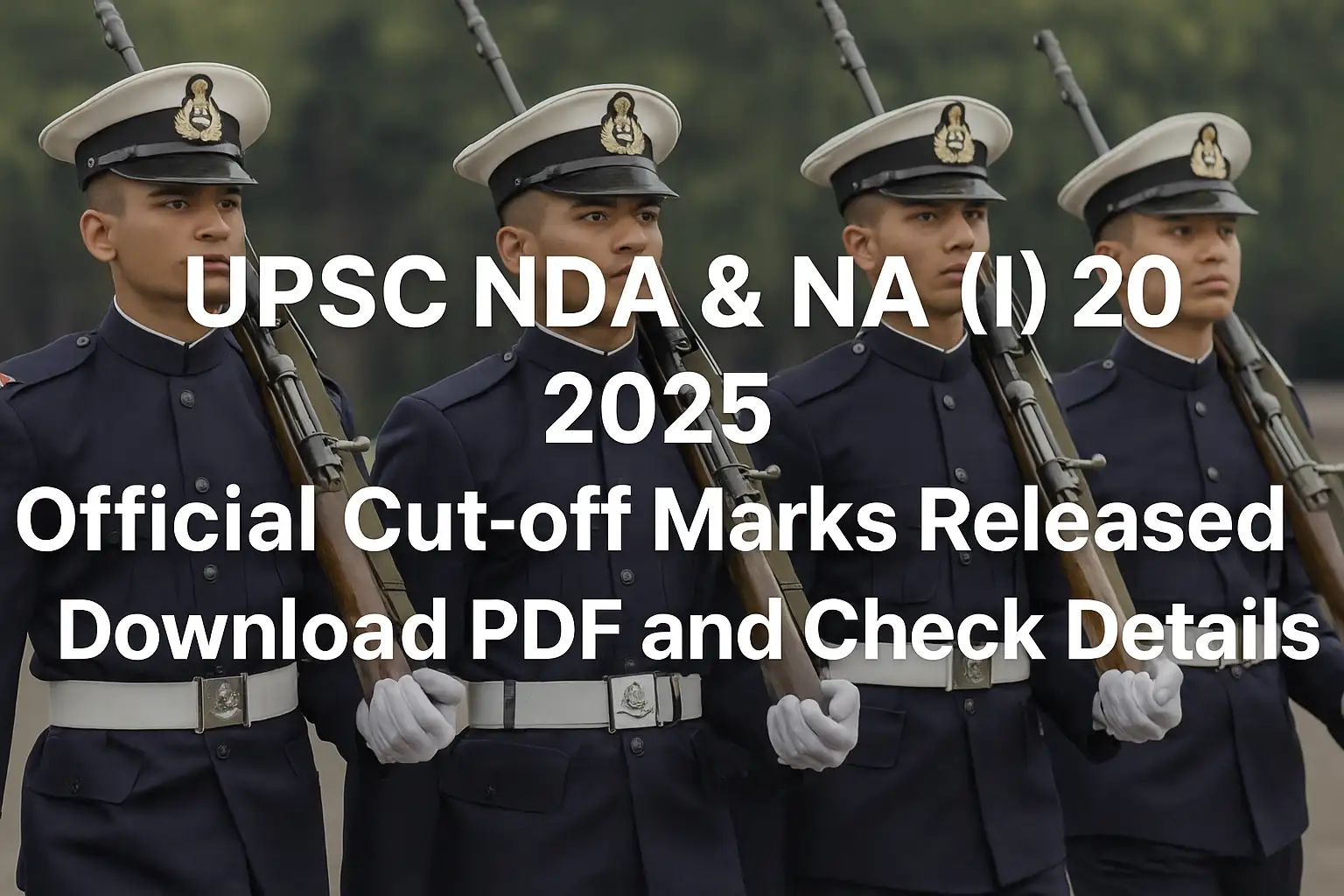 UPSC NDA & NA (I) 2025 Official Cut-off Marks Released – Download PDF and Check Details