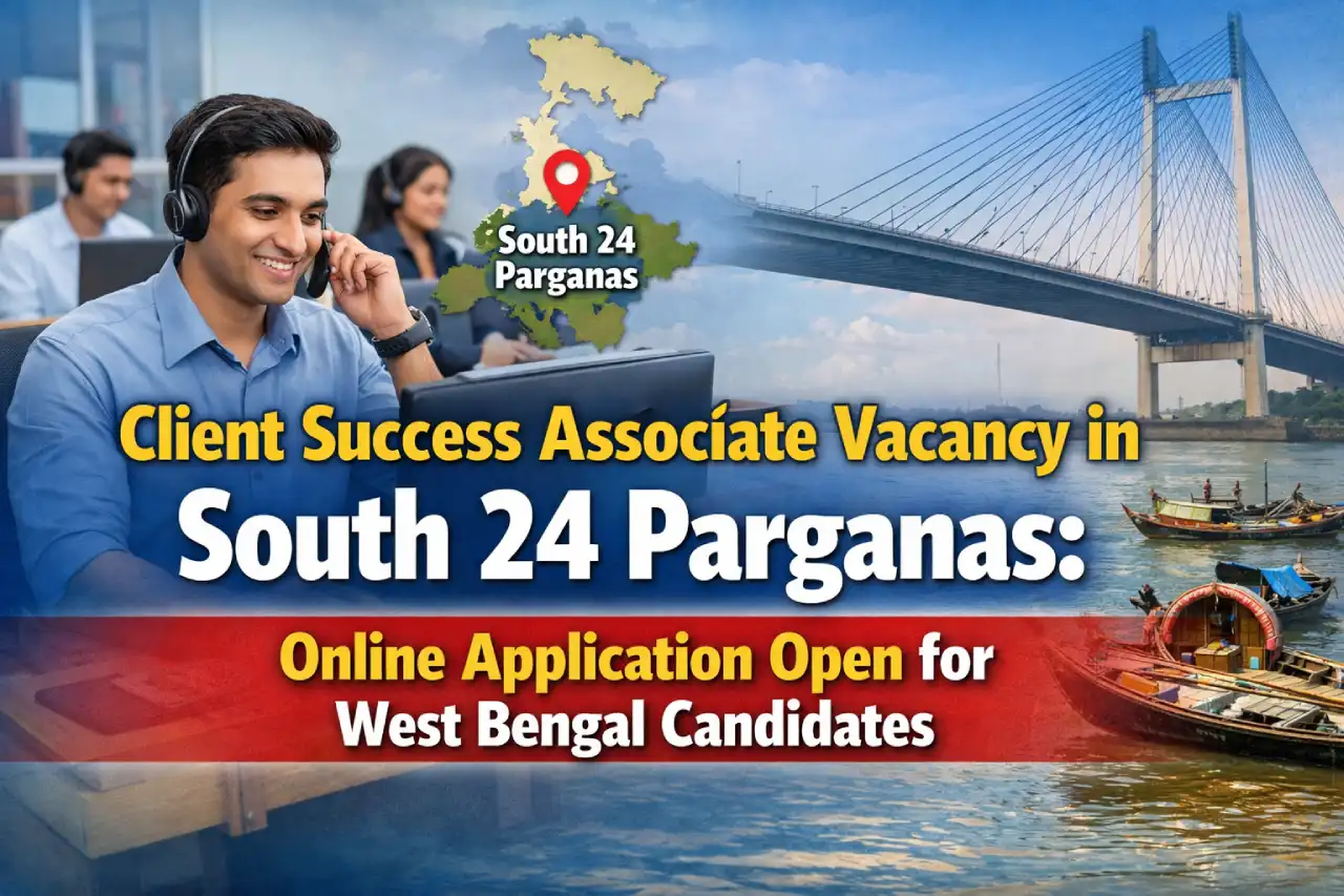 Client Success Associate Vacancy in South 24 Parganas: Online Application Open for West Bengal Candidates