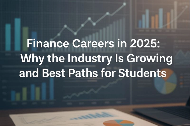 Finance Careers in 2025: Why the Industry Is Growing and Best Paths for Students