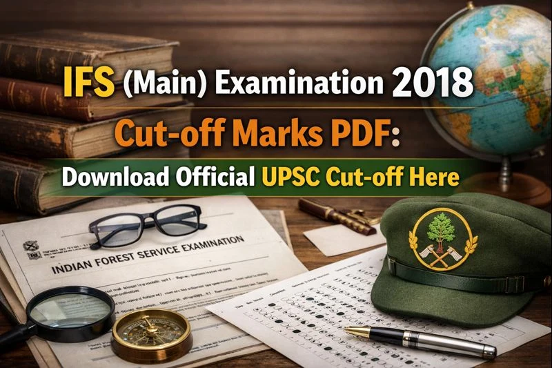 IFS (Main) Examination 2018 Cut-off Marks PDF: Download Official UPSC Cut-off Here