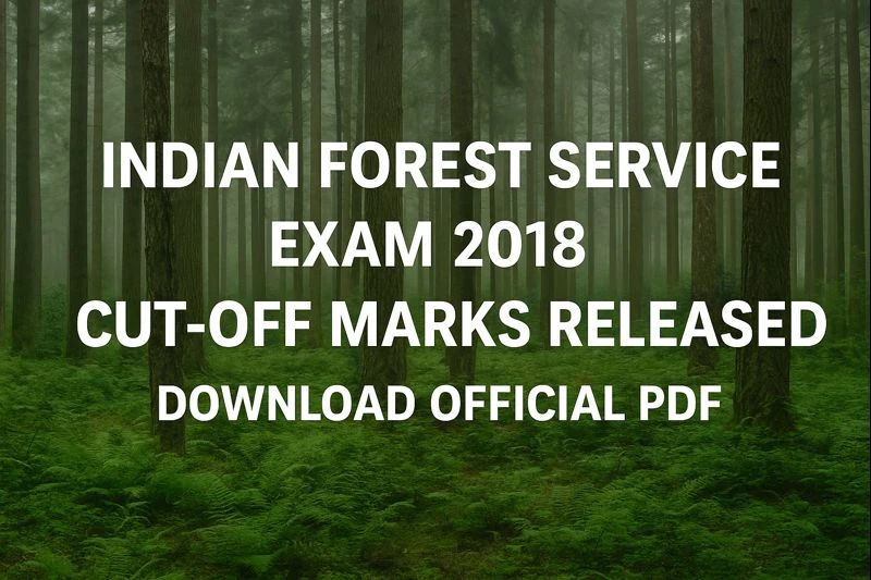 Indian Forest Service Exam 2018 Cut-Off Marks Released: Download Official PDF