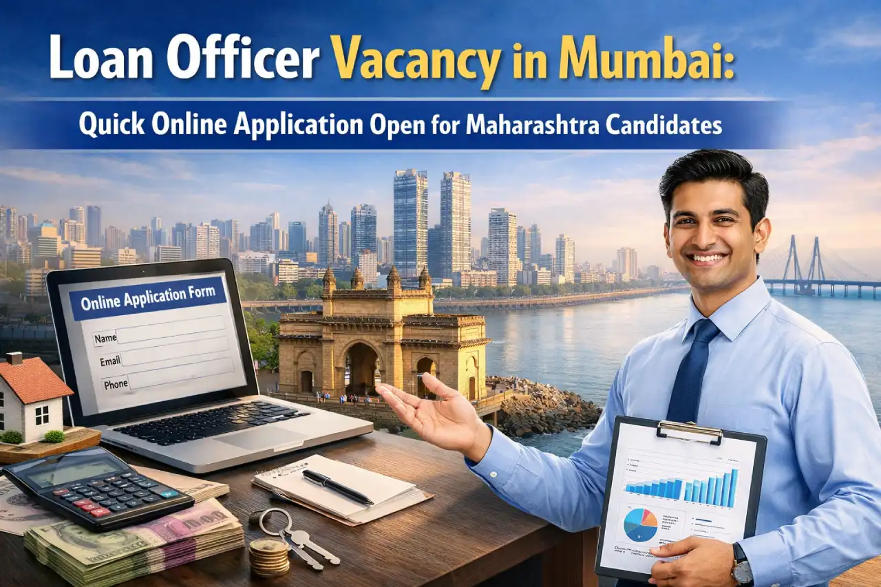 Loan Officer Vacancy in Mumbai: Quick Online Application Open for Maharashtra Candidates