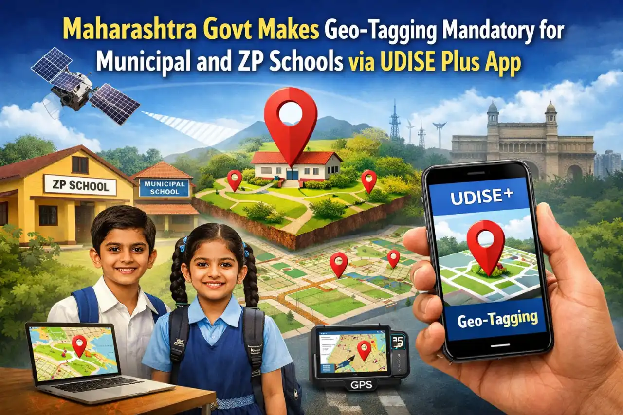 Maharashtra Govt Makes Geo-Tagging Mandatory for Municipal and ZP Schools via UDISE Plus App