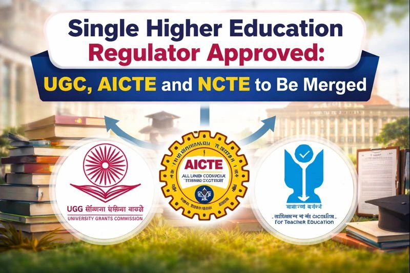 Single Higher Education Regulator Approved: UGC, AICTE and NCTE to Be Merged