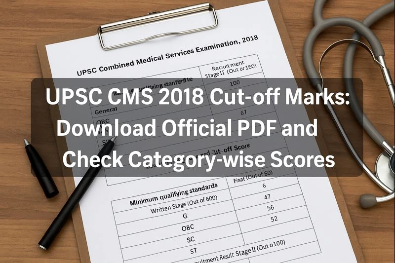 UPSC CMS 2018 Cut-off Marks: Download Official PDF and Check Category-wise Scores