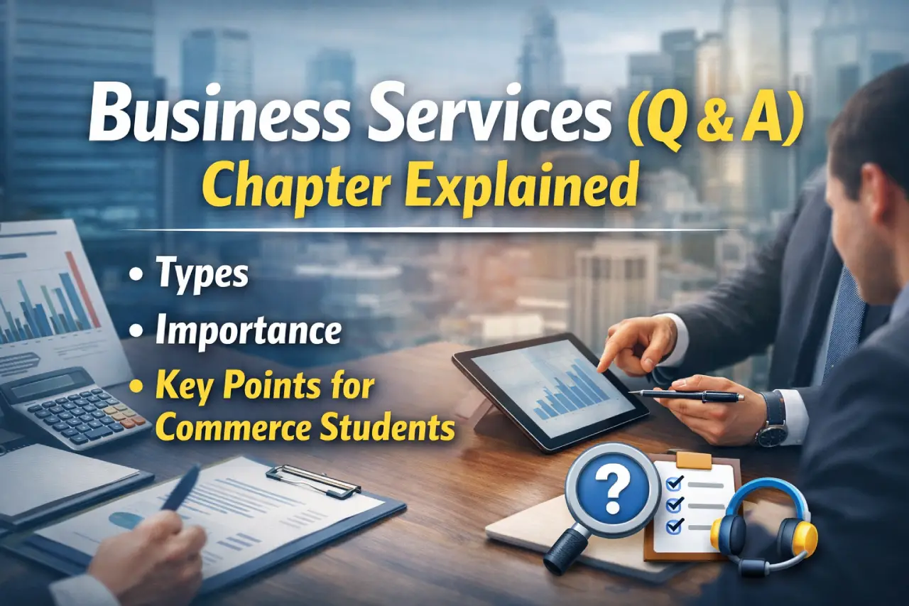 Business Services (Q & A) Chapter Explained: Types, Importance and Key Points for Commerce Students