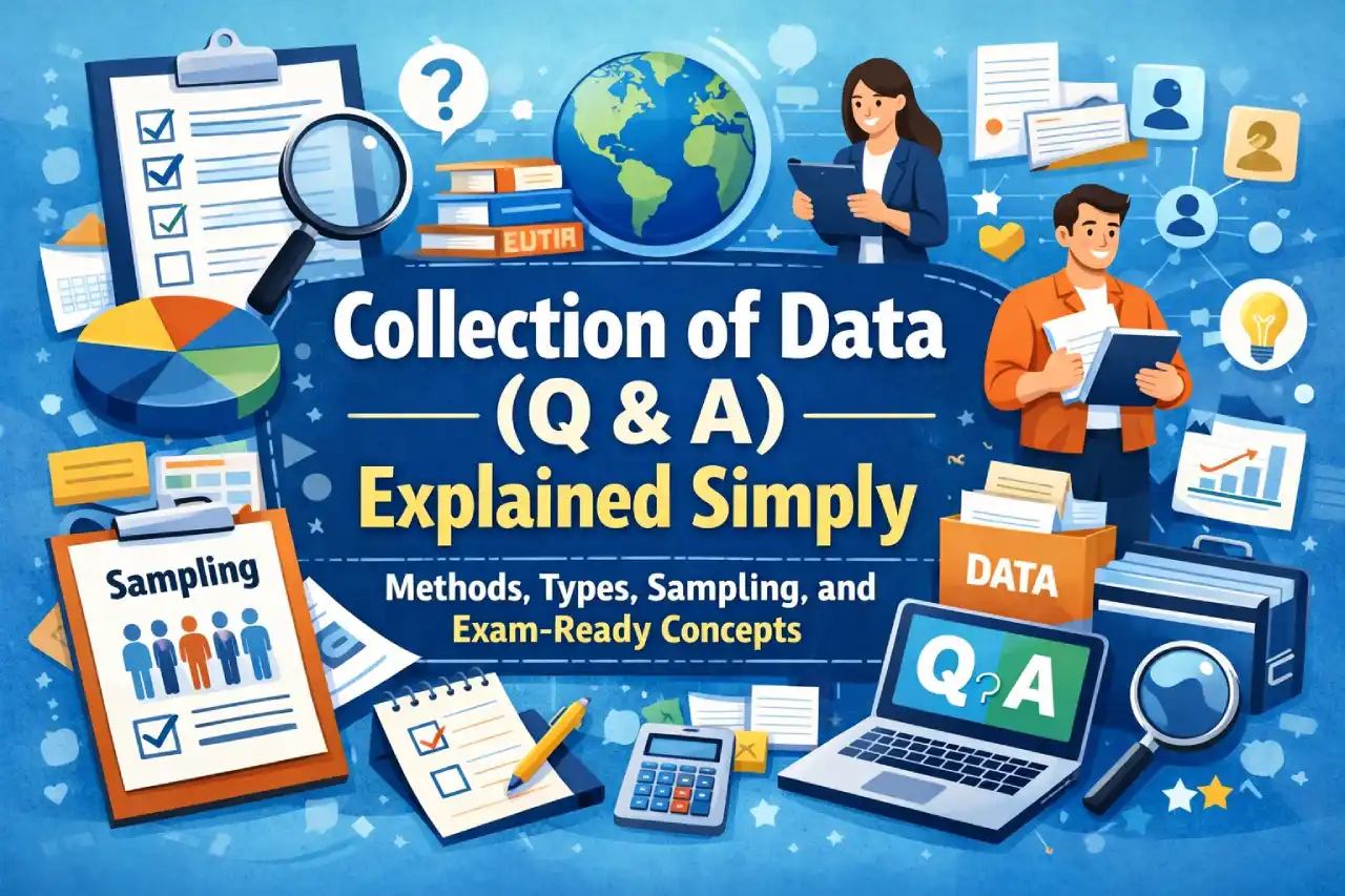 Collection of Data (Q & A) Explained Simply: Methods, Types, Sampling, and Exam-Ready Concepts