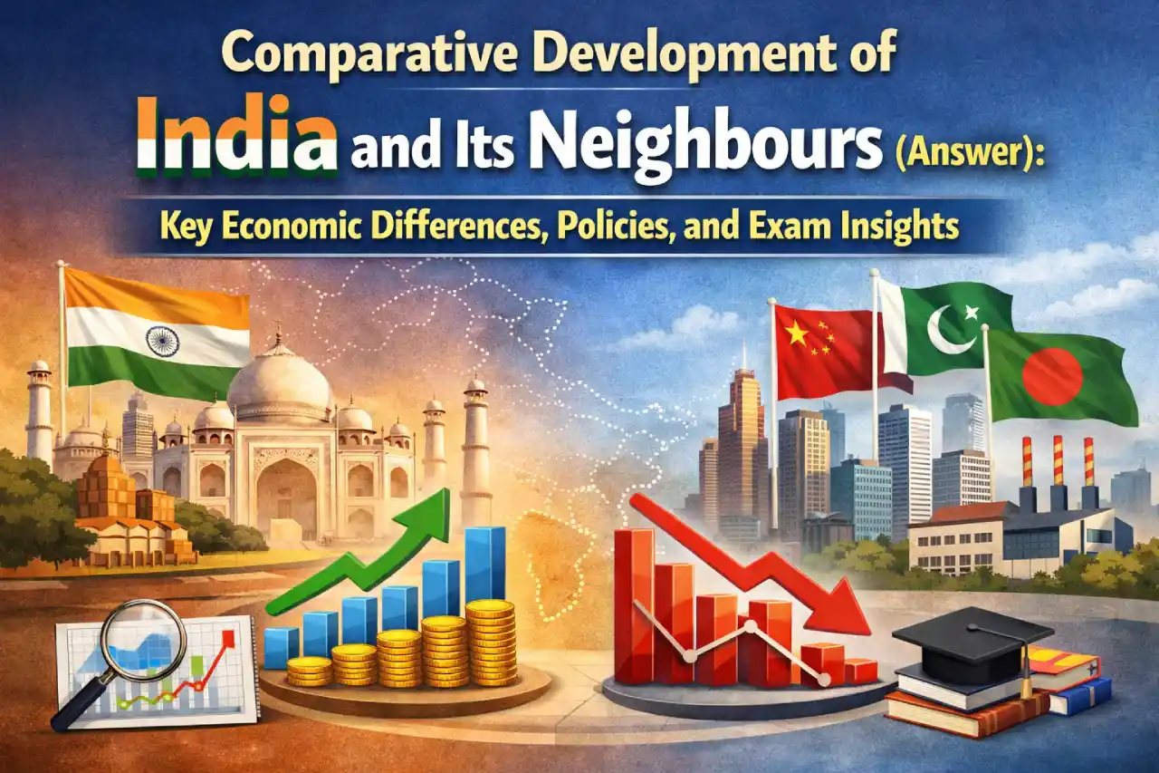 Comparative Development of India and Its Neighbours (Answer): Key Economic Differences, Policies, and Exam Insights