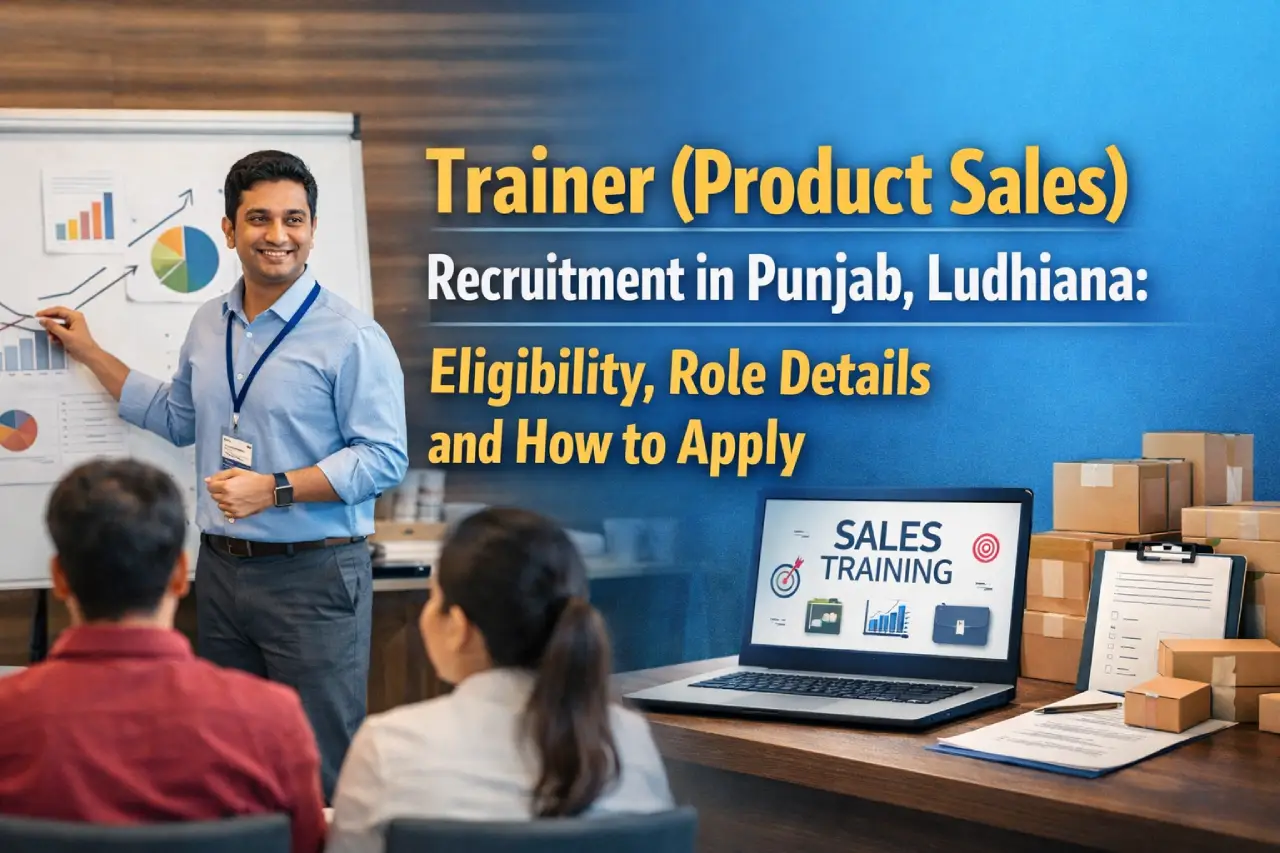 Trainer (Product Sales) Recruitment in Punjab, Ludhiana: Eligibility, Role Details and How to Apply