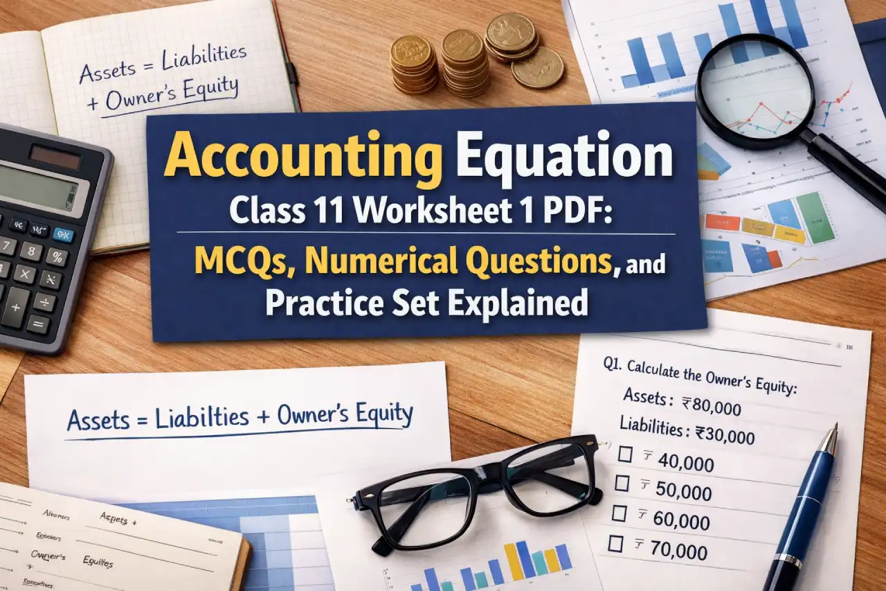 Accounting Equation Class 11 Worksheet 1 PDF: MCQs, Numerical Questions, and Practice Set Explained