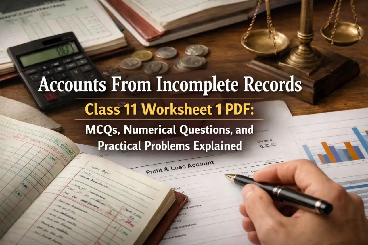 Accounts From Incomplete Records Class 11 Worksheet 1 PDF: MCQs, Numerical Questions, and Practical Problems Explained