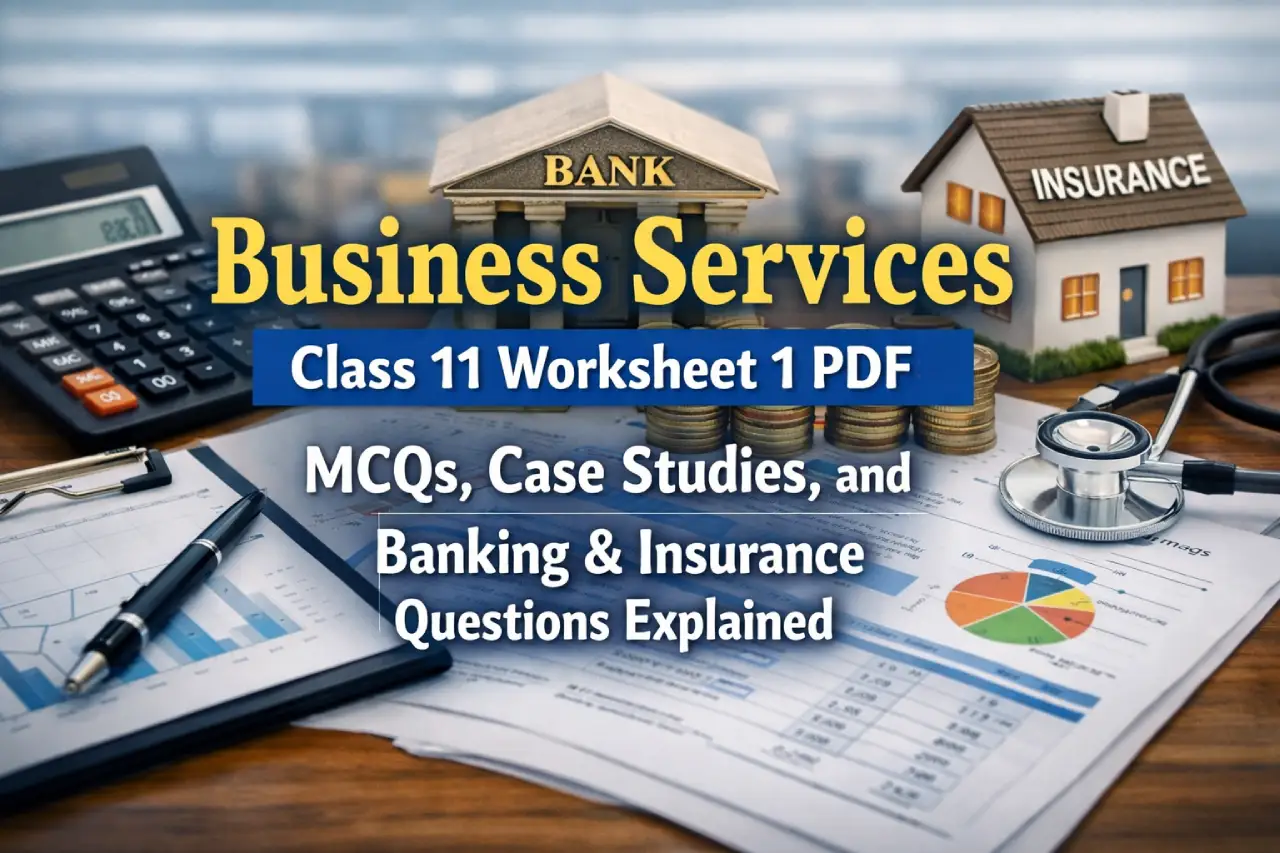 Business Services Class 11 Worksheet 1 PDF: MCQs, Case Studies, and Banking & Insurance Questions Explained