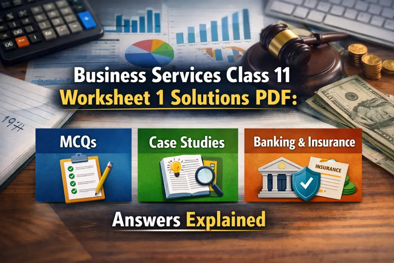 Business Services Class 11 Worksheet 1 Solutions PDF: MCQs, Case Studies, and Banking & Insurance Answers Explained
