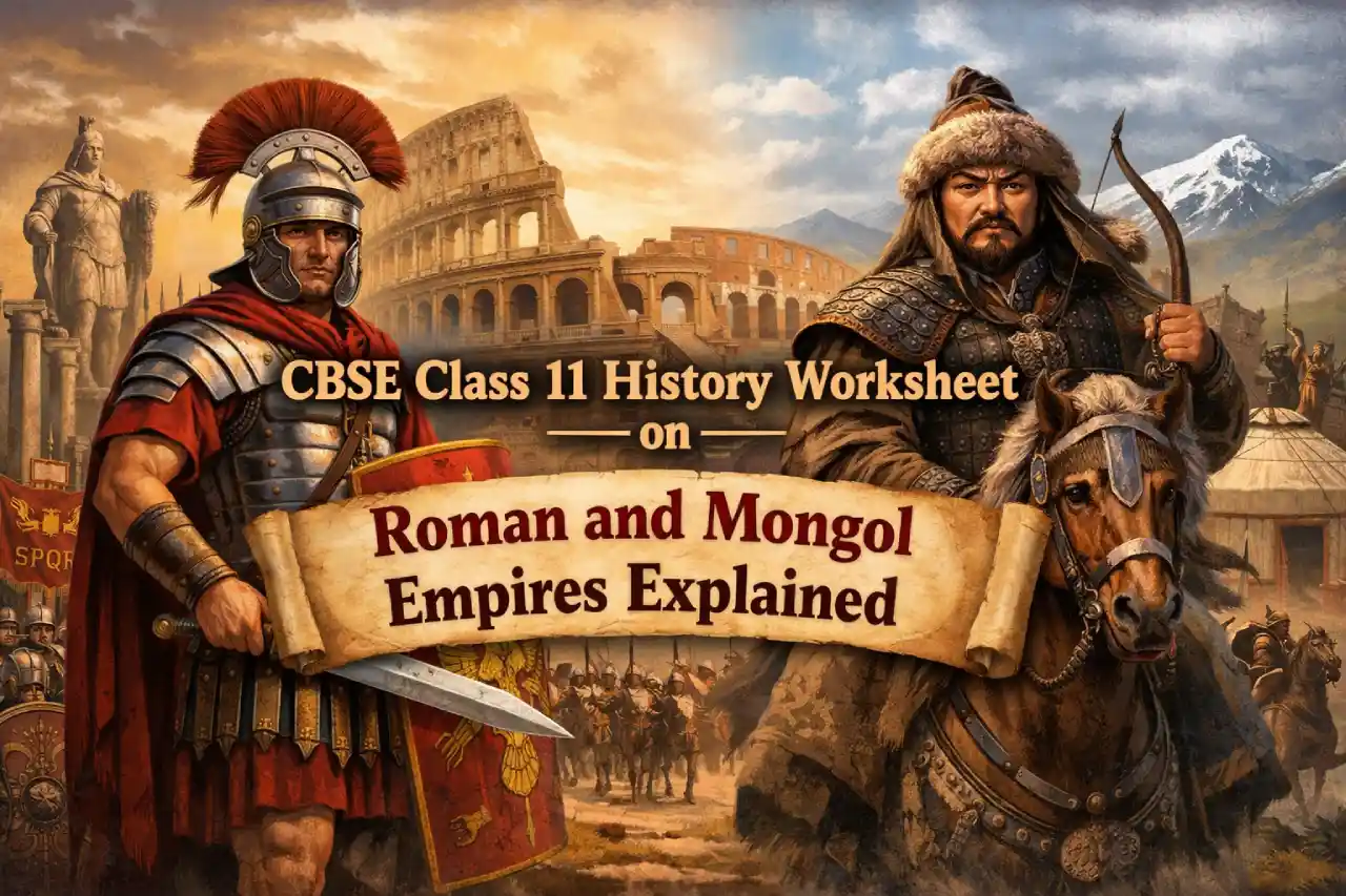 CBSE Class 11 History Worksheet on Roman and Mongol Empires Explained