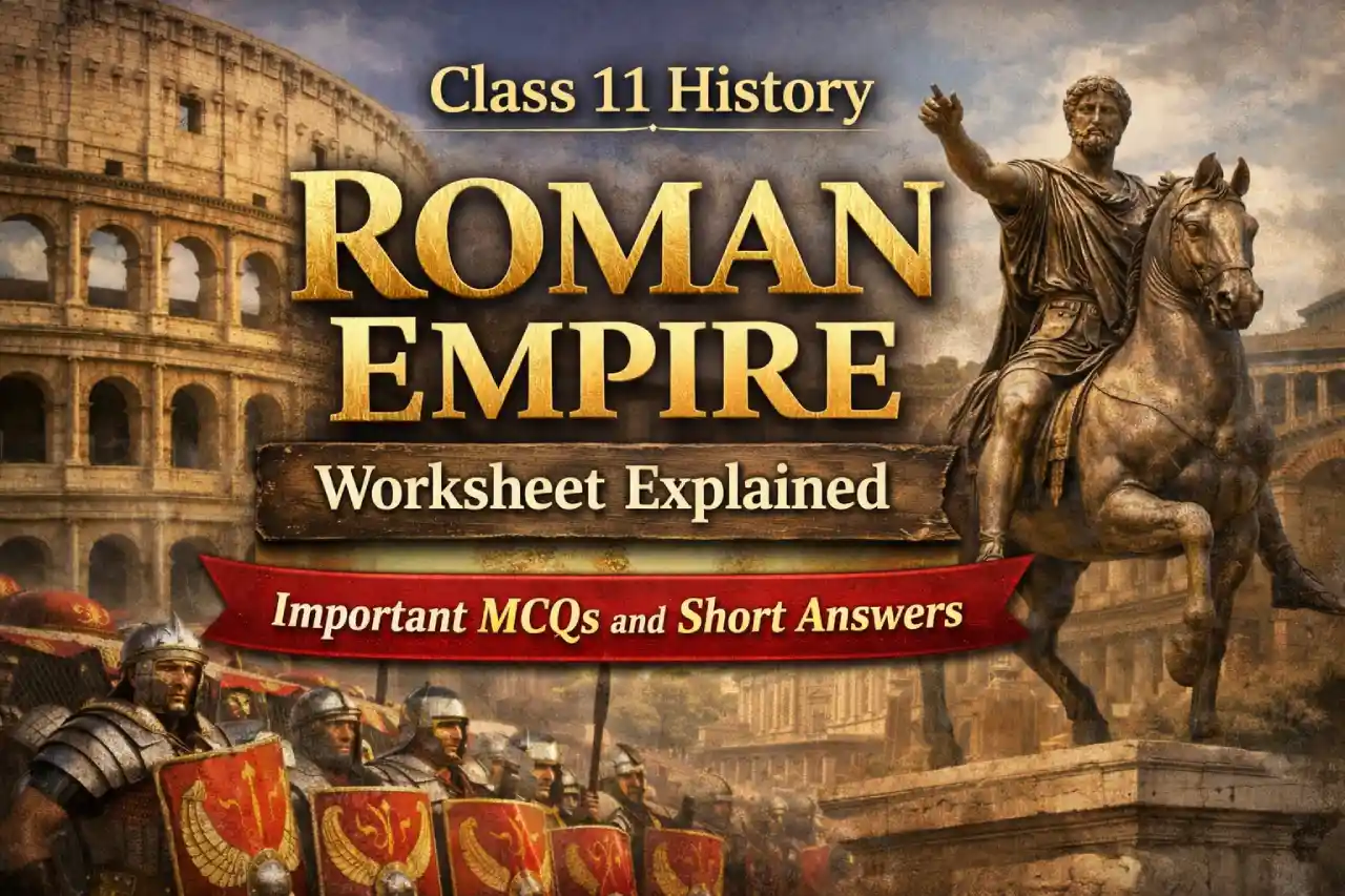 Class 11 History Roman Empire Worksheet Explained – Important MCQs and Short Answers