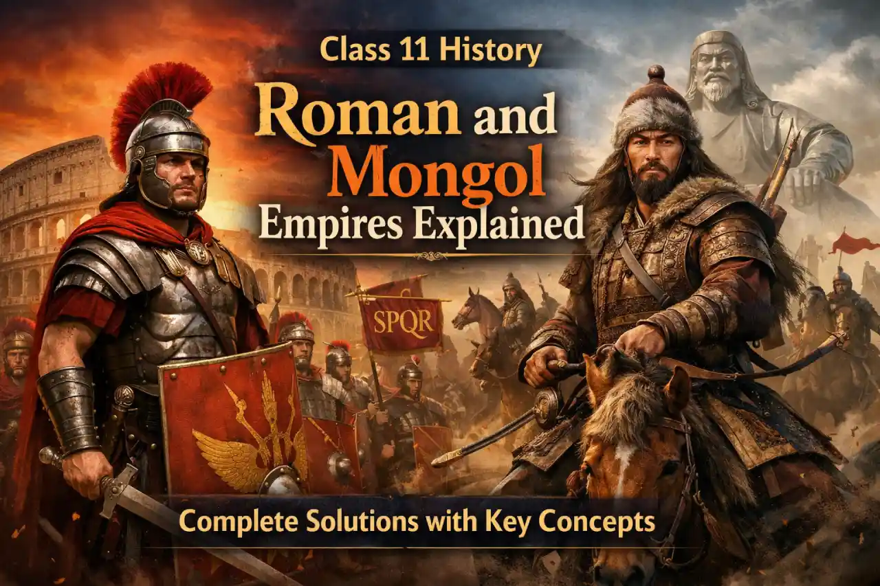 Class 11 History Roman and Mongol Empires Explained – Complete Solutions with Key Concepts