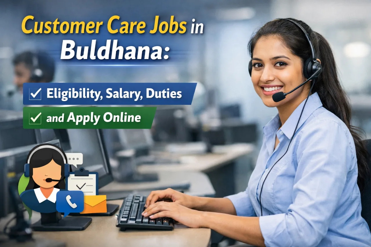 Customer Care Jobs in Buldhana: Eligibility, Salary, Duties and Apply Online