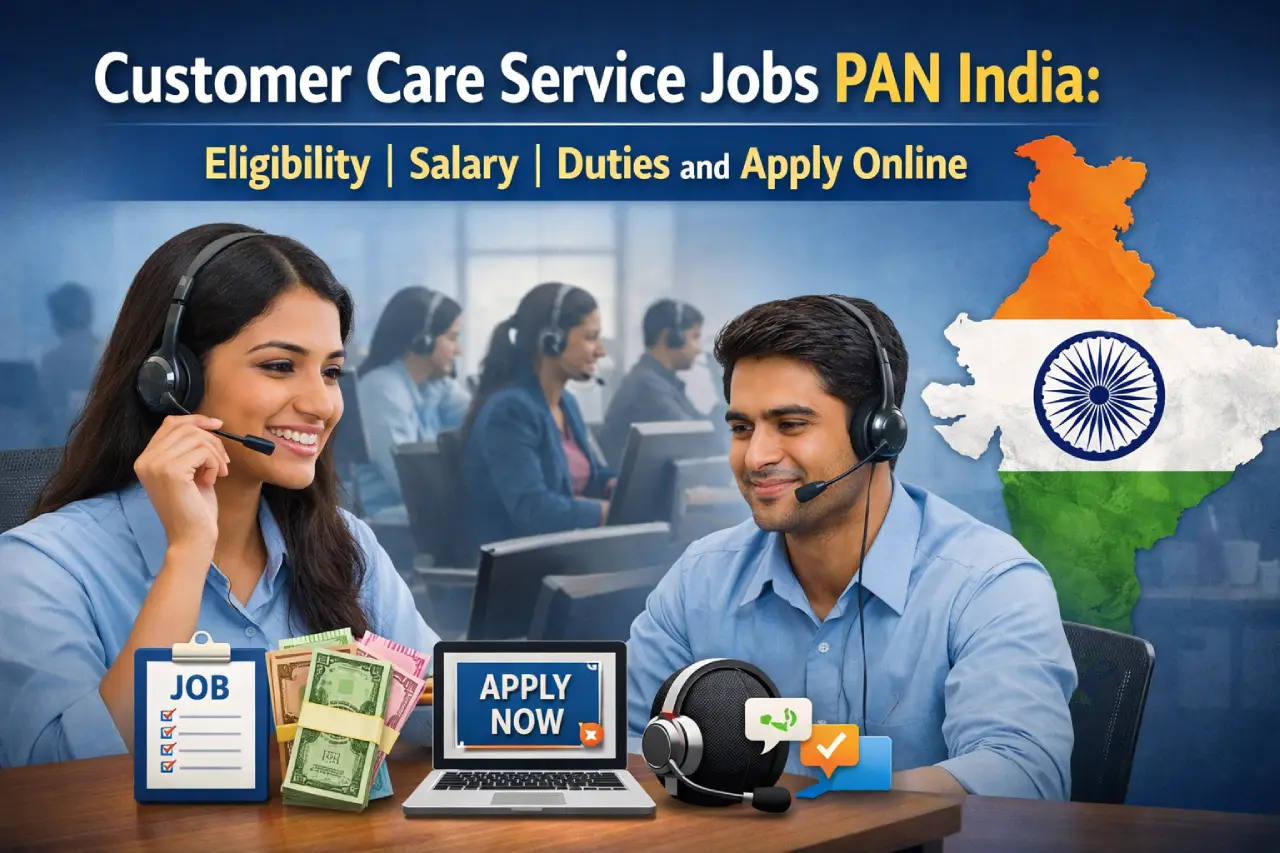 Customer Care Service Jobs PAN India: Eligibility, Salary, Duties and Apply Online