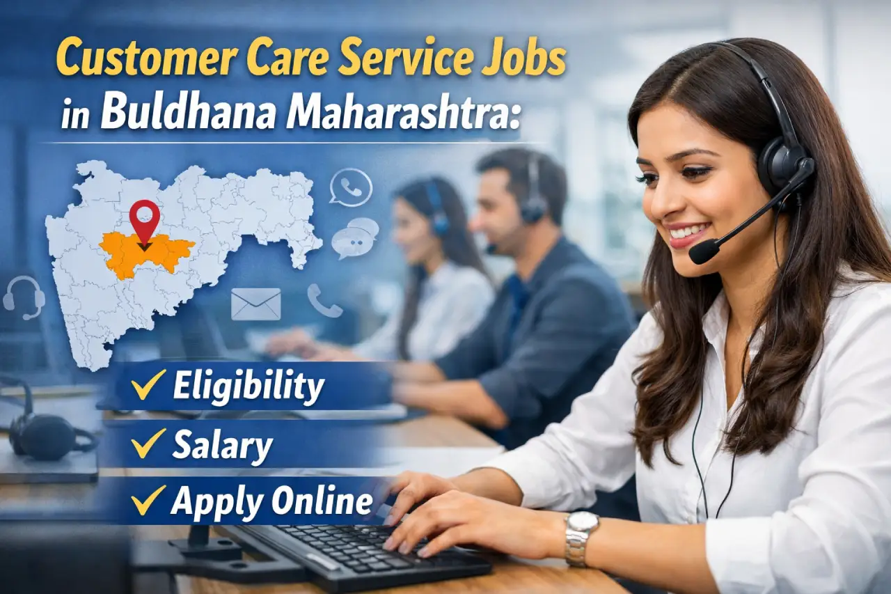 Customer Care Service Jobs in Buldhana Maharashtra: Eligibility, Salary and Apply Online