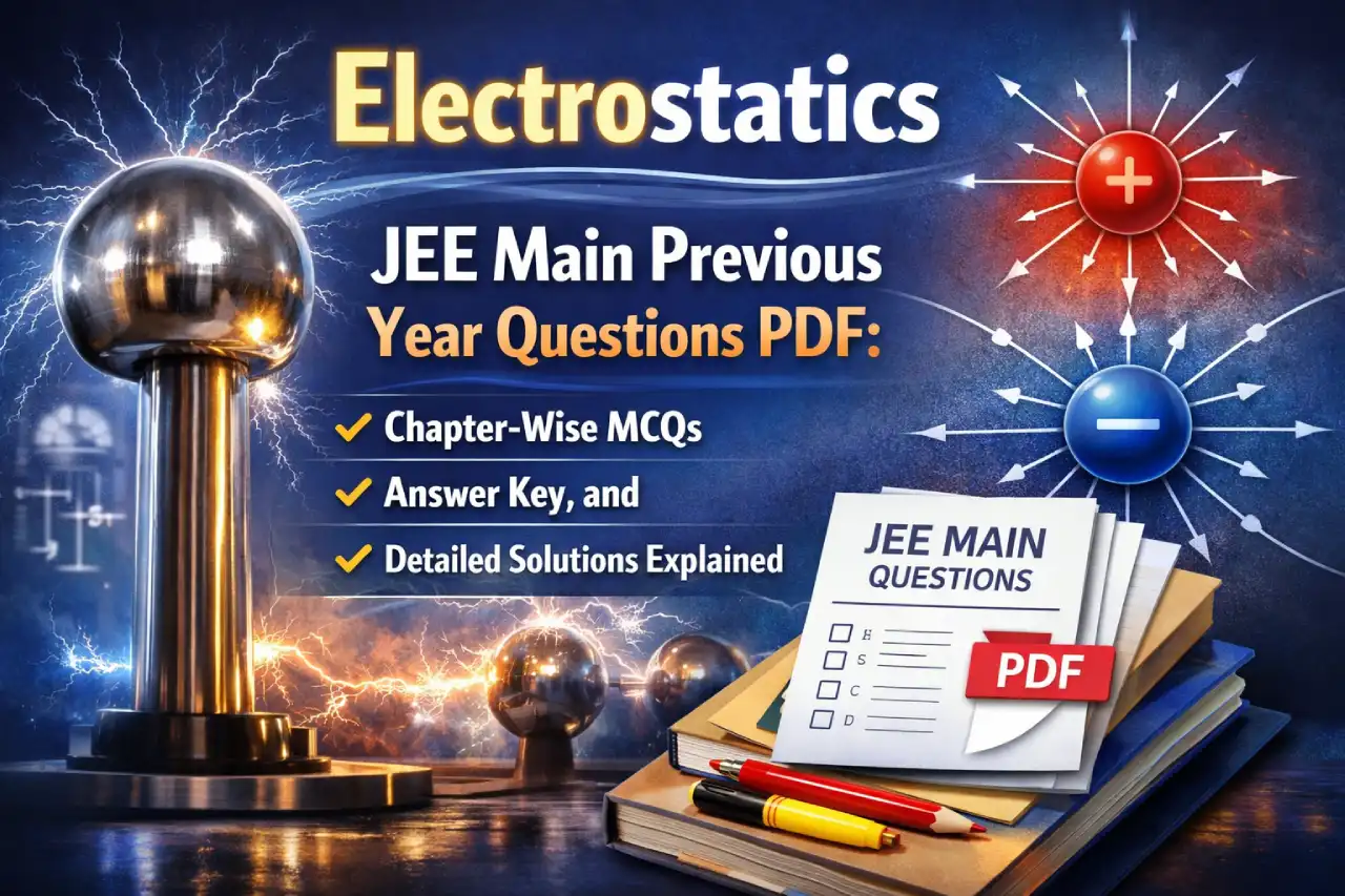 Electrostatics JEE Main Previous Year Questions PDF: Chapter-Wise MCQs, Answer Key, and Detailed Solutions Explained
