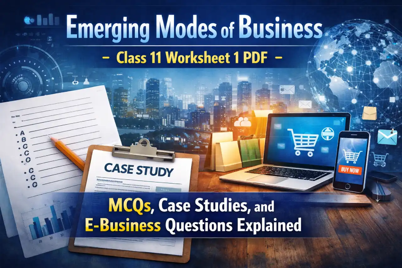 Emerging Modes of Business Class 11 Worksheet 1 PDF: MCQs, Case Studies, and E-Business Questions Explained