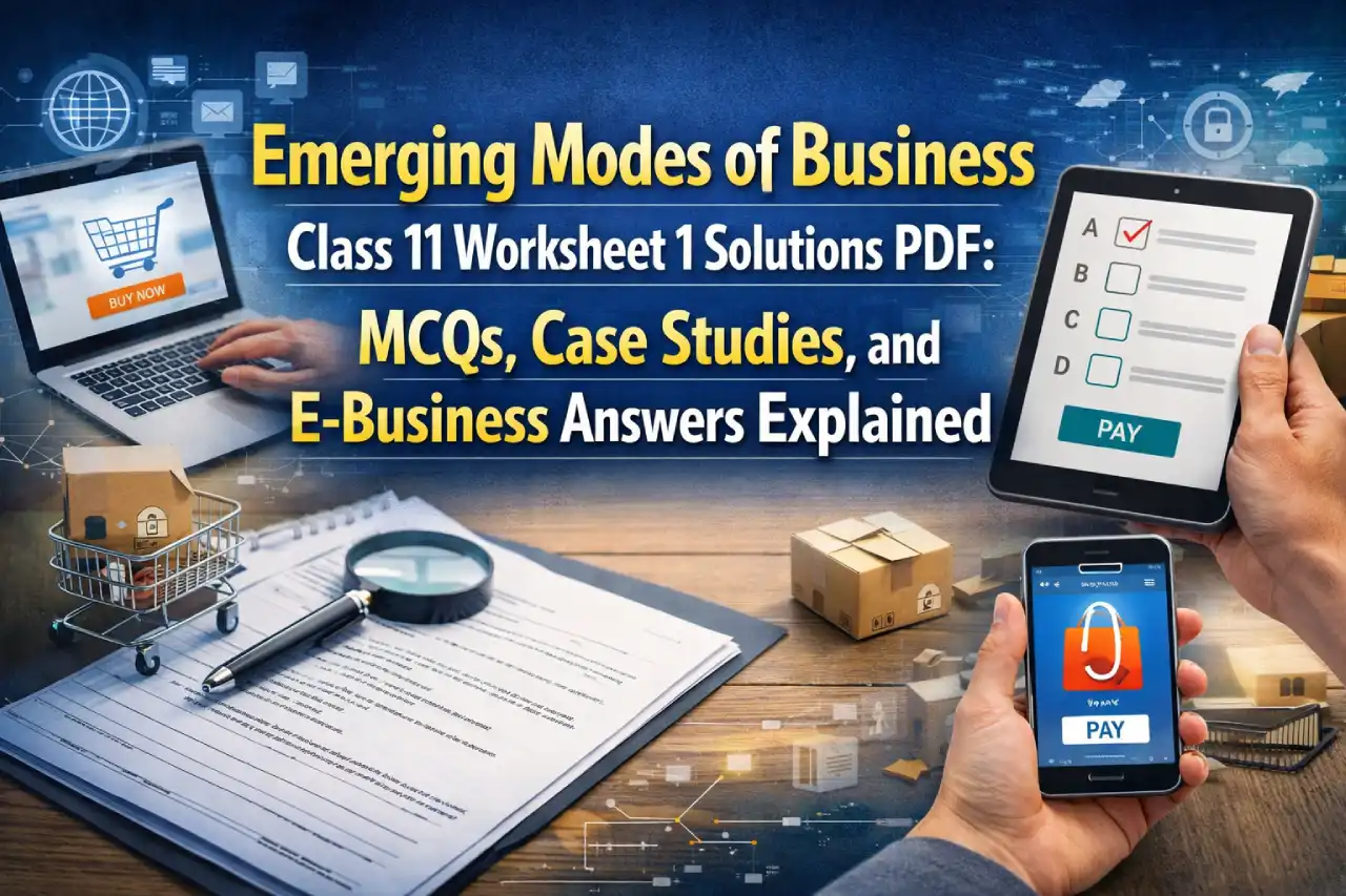 Emerging Modes of Business Class 11 Worksheet 1 Solutions PDF: MCQs, Case Studies, and E-Business Answers Explained