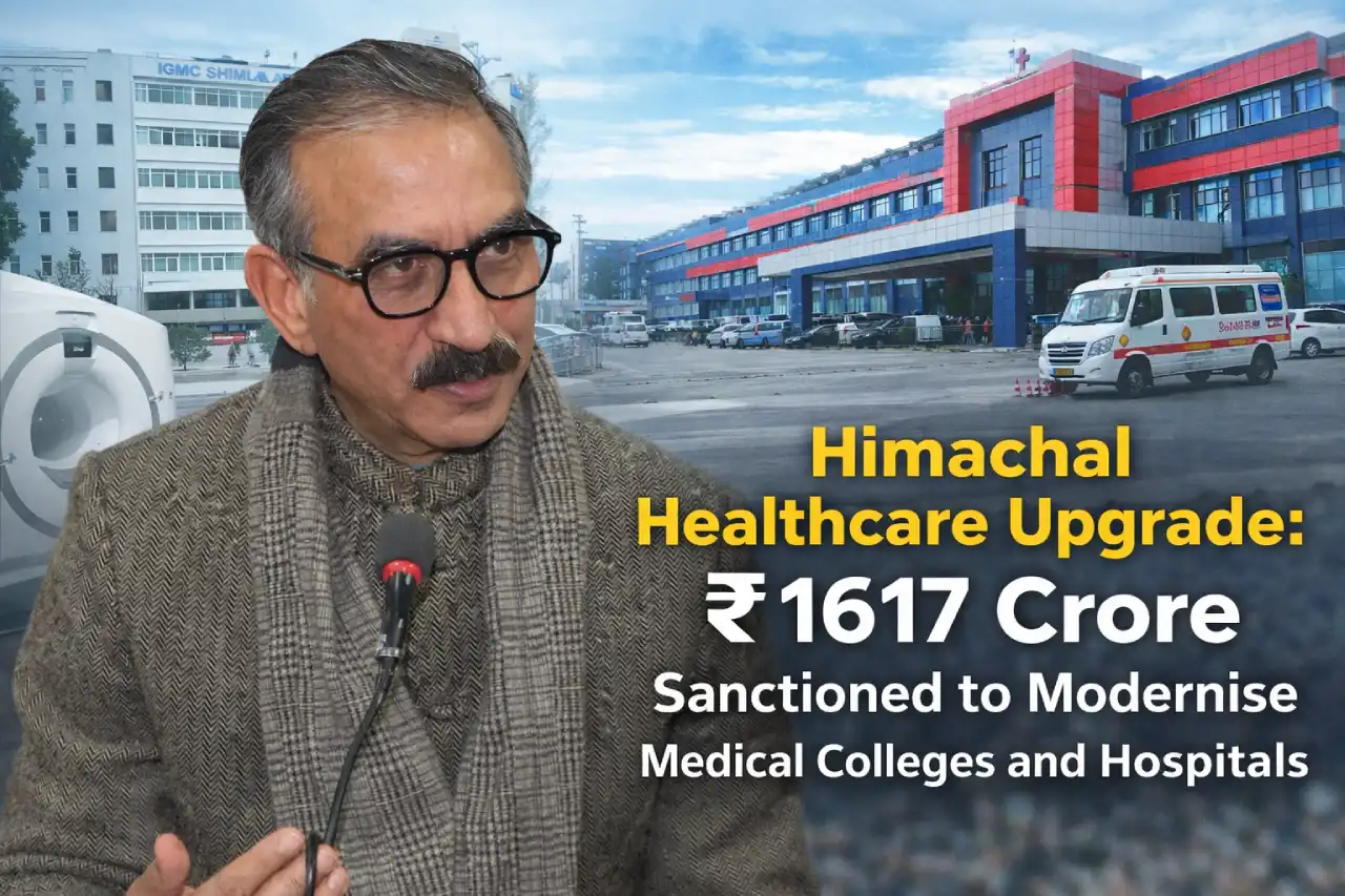 Himachal Healthcare Upgrade: ₹1617 Crore Sanctioned to Modernise Medical Colleges and Hospitals