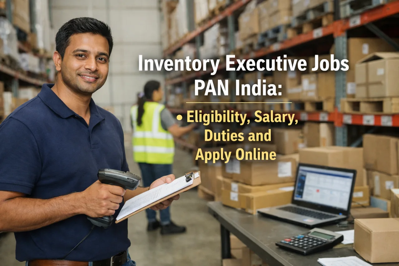 Inventory Executive Jobs PAN India: Eligibility, Salary, Duties and Apply Online