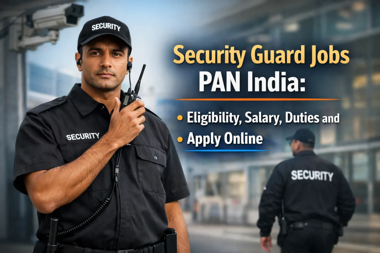 Security Guard Jobs PAN India: Eligibility, Salary, Duties and Apply Online