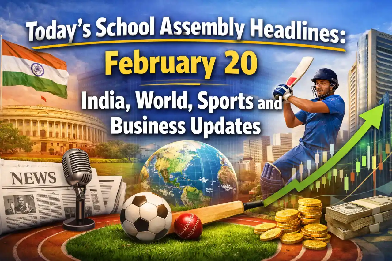 Today’s School Assembly Headlines: February 20 India, World, Sports and Business Updates