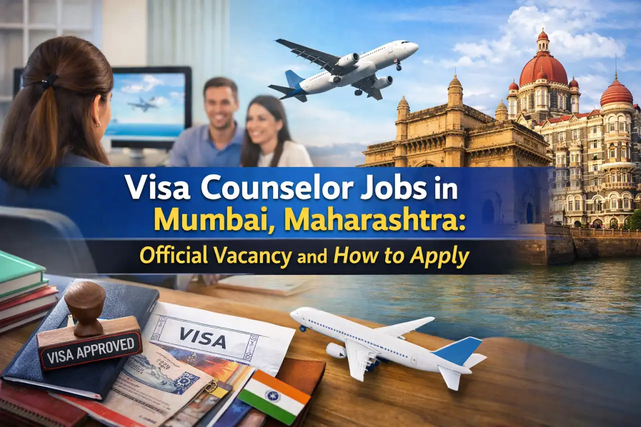 Visa Counselor Jobs in Mumbai, Maharashtra: Official Vacancy and How to Apply