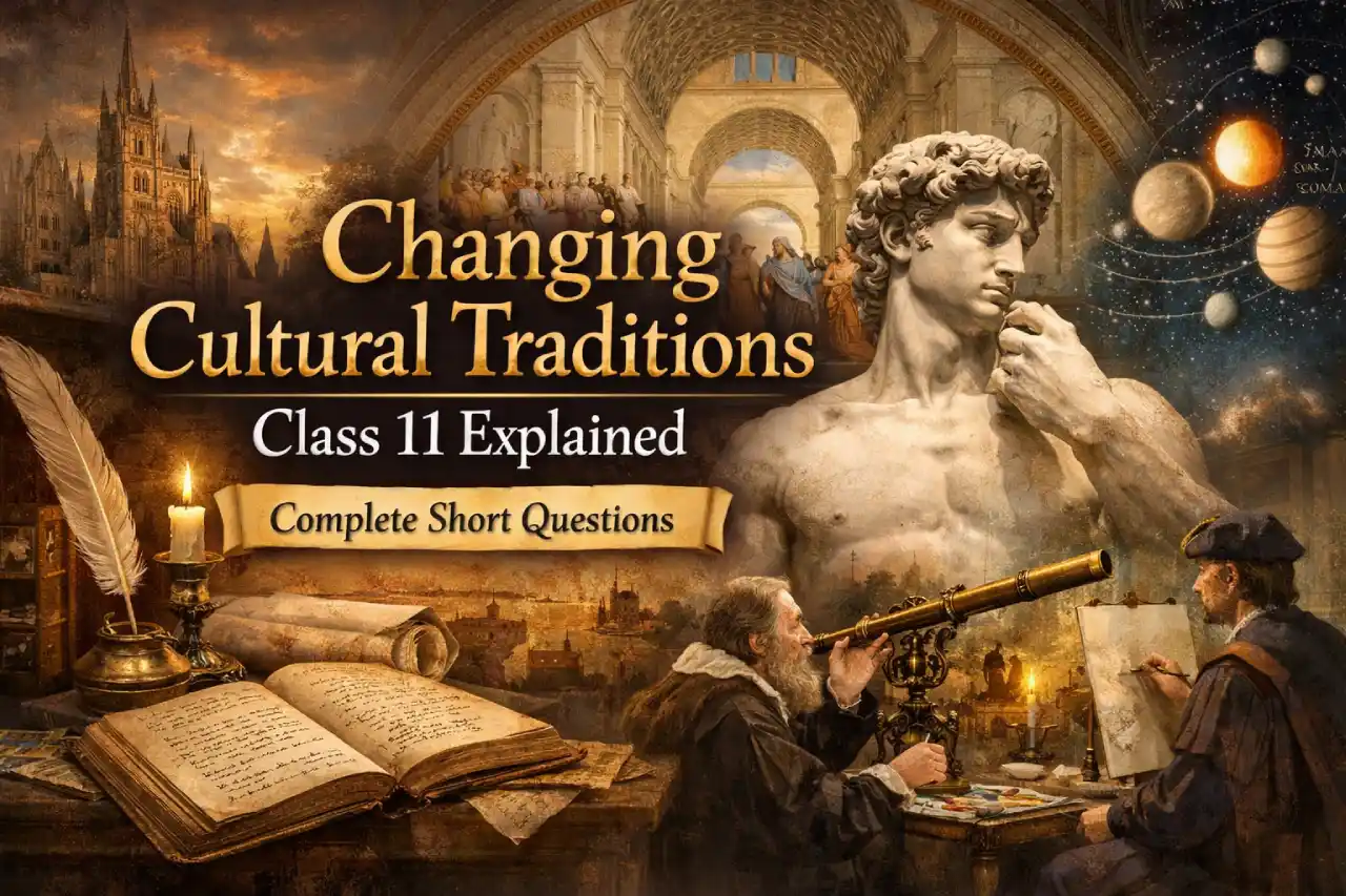 Changing Cultural Traditions Class 11 Explained – Complete Short Questions