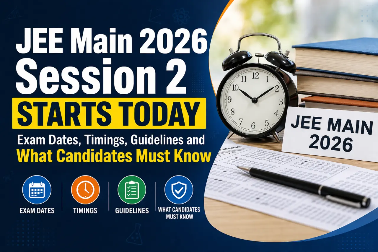 JEE Main 2026 Session 2 Starts Today: Exam Dates, Timings, Guidelines and What Candidates Must Know