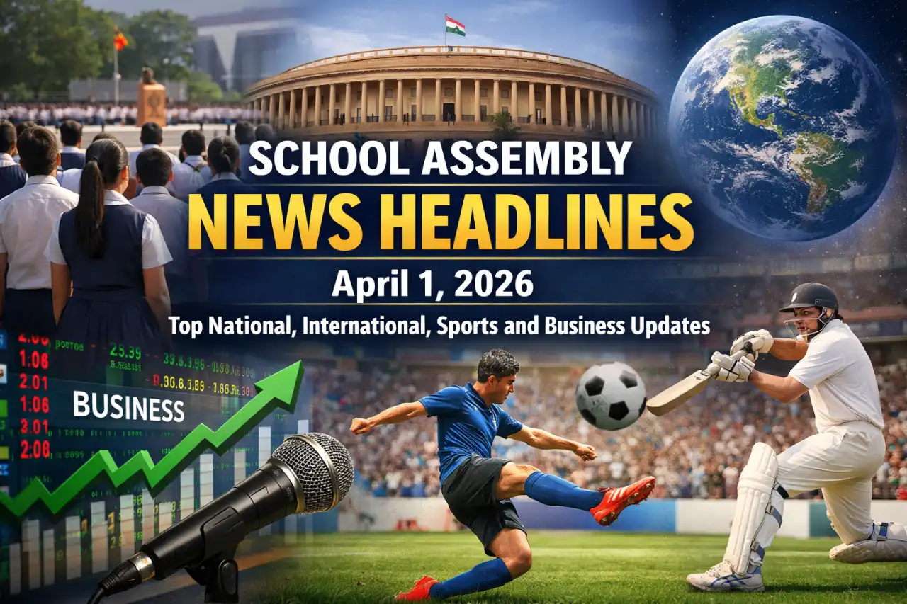School Assembly News Headlines April 1, 2026: Top National, International, Sports and Business Updates
